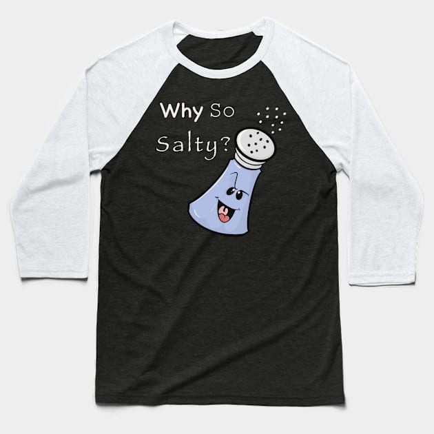 Why So Salty? Baseball T-Shirt by Brianjstumbaugh